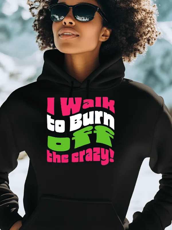 I Walk To Burn Off The Crazy Colors Hoodie