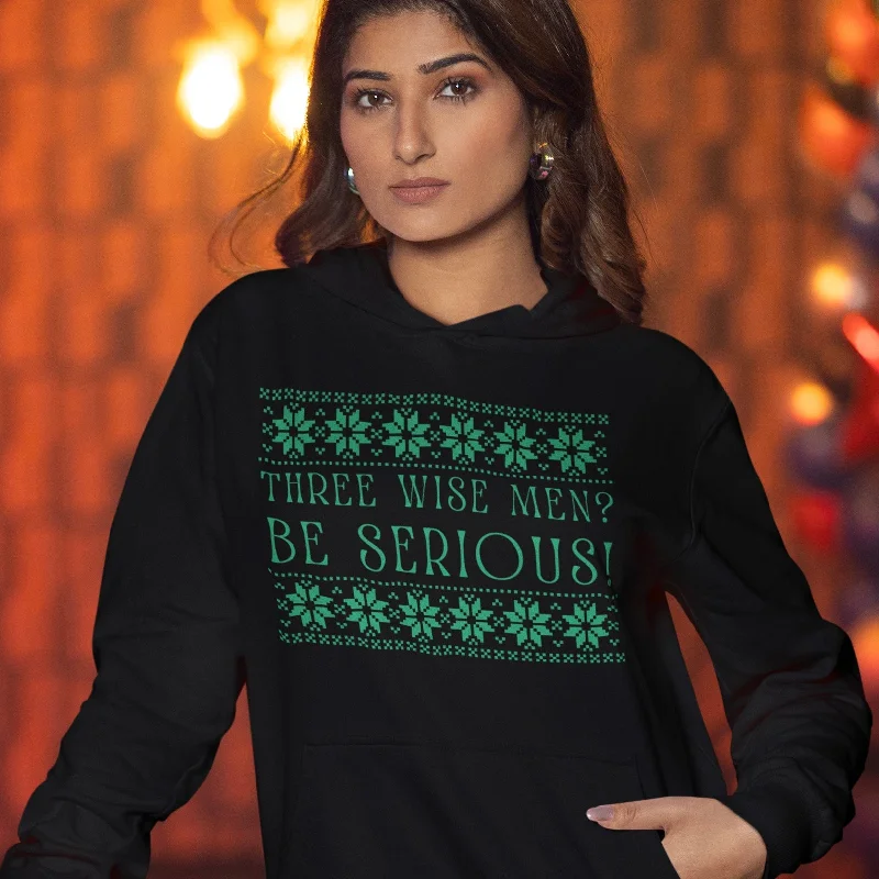 Three Wise Men? Be Serious! Unisex Hoodie